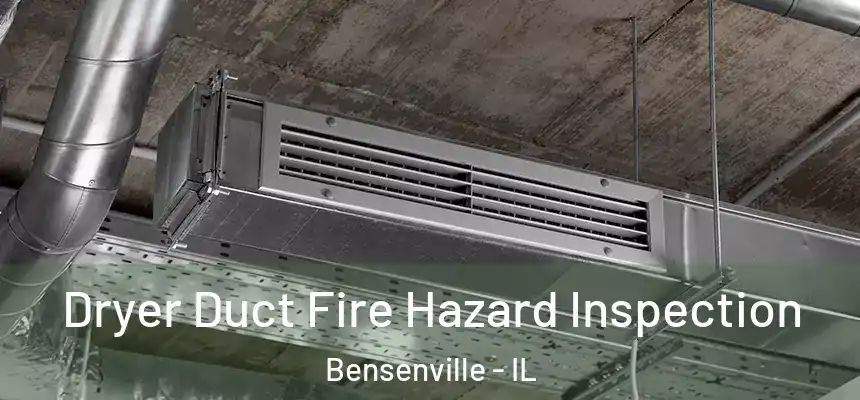  Dryer Duct Fire Hazard Inspection Bensenville - IL
