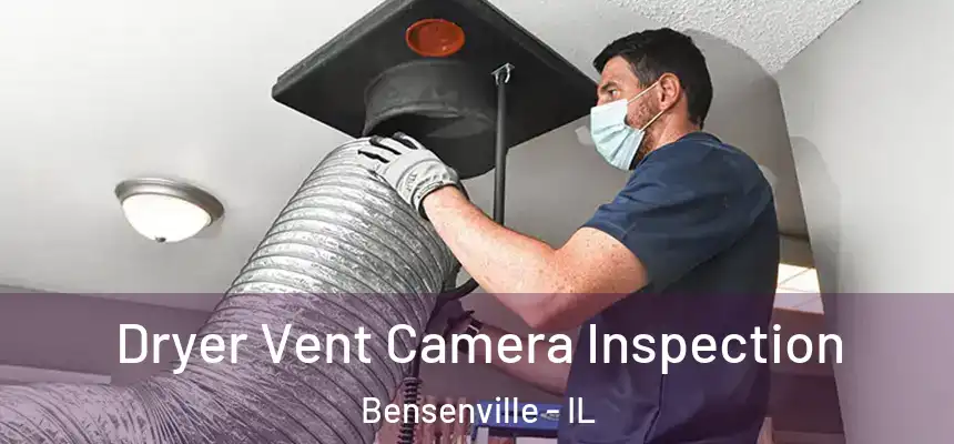  Dryer Vent Camera Inspection Bensenville - IL