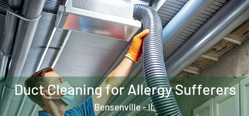  Duct Cleaning for Allergy Sufferers Bensenville - IL