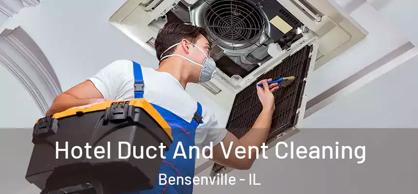  Hotel Duct And Vent Cleaning Bensenville - IL
