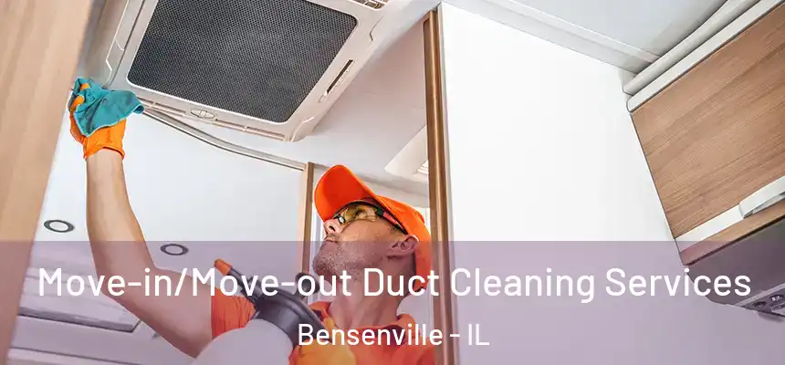 Move-in/Move-out Duct Cleaning Services Bensenville - IL