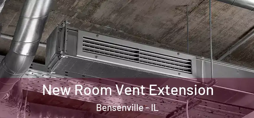  New Room Vent Extension Bensenville - IL