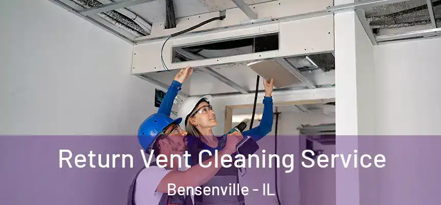  Return Vent Cleaning Service Bensenville - IL